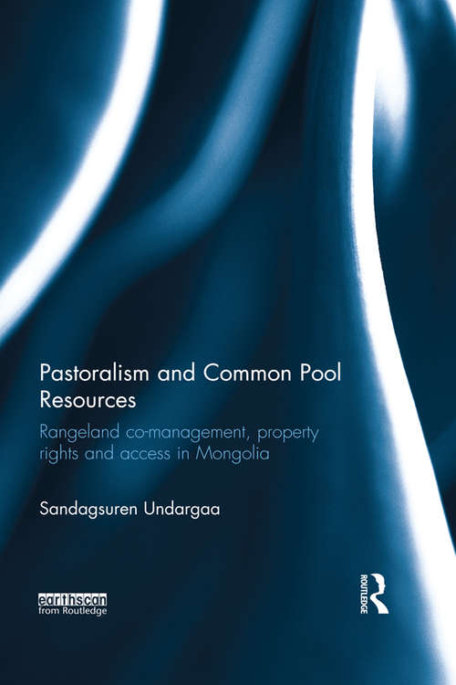 Book cover of Pastoralism and Common Pool Resources: Rangeland co-management, property rights and access in Mongolia