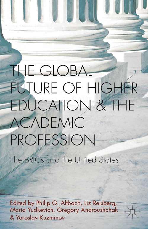 Book cover of The Global Future of Higher Education and the Academic Profession: The BRICs and the United States (2013)