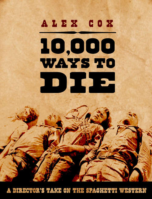 Book cover of 10,000 Ways to Die: A Director's Take On The Spaghetti Western