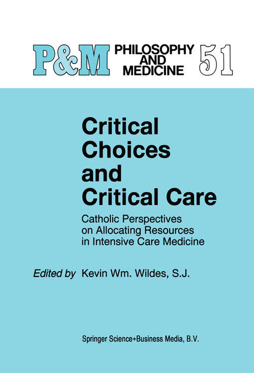 Book cover of Critical Choices and Critical Care: Catholic Perspectives on Allocating Resources in Intensive Care Medicine (1995) (Philosophy and Medicine #51)