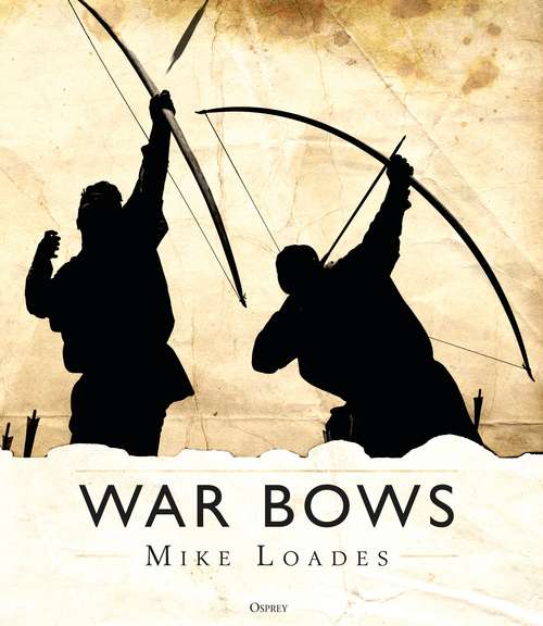 Book cover of War Bows: Longbow, crossbow, composite bow and Japanese yumi