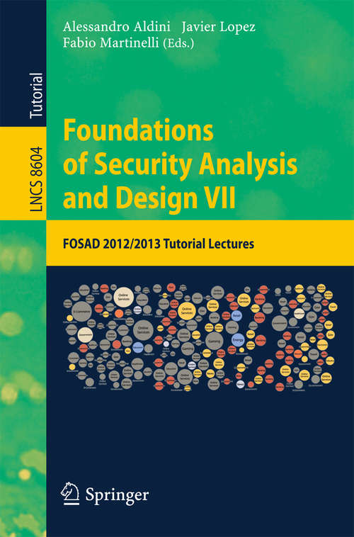 Book cover of Foundations of Security Analysis and Design VII: FOSAD 2012 / 2013 Tutorial Lectures (2014) (Lecture Notes in Computer Science #8604)