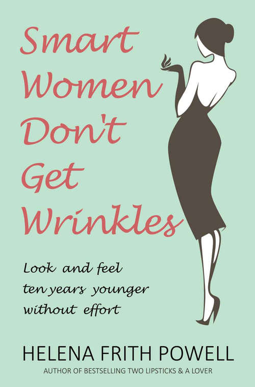 Book cover of Smart Women Don't Get Wrinkles: Look and Feel Ten Years Younger without Effort