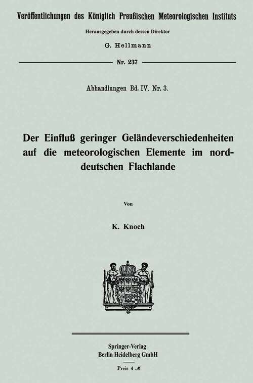Book cover of Der Einfluß geringer Geländeverschiedenheiten auf die meteorologischen Elemente im norddeutschen Flachlande (1911) (Veröffentlichungen des Königlich Preußischen Meterologischen Instituts)