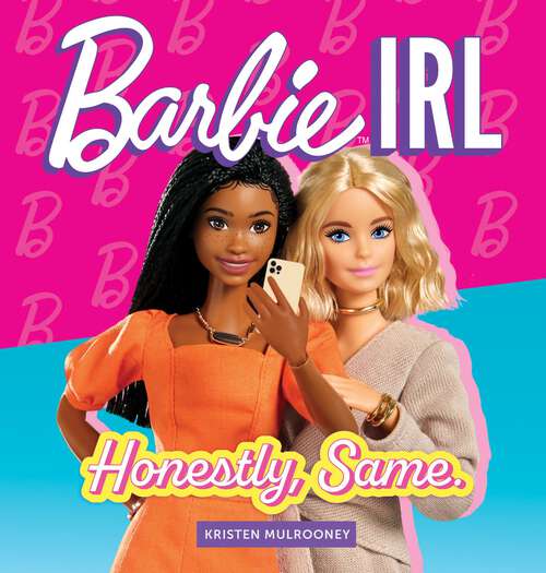 Book cover of Barbie IRL (In Real Life): Honestly, Same.