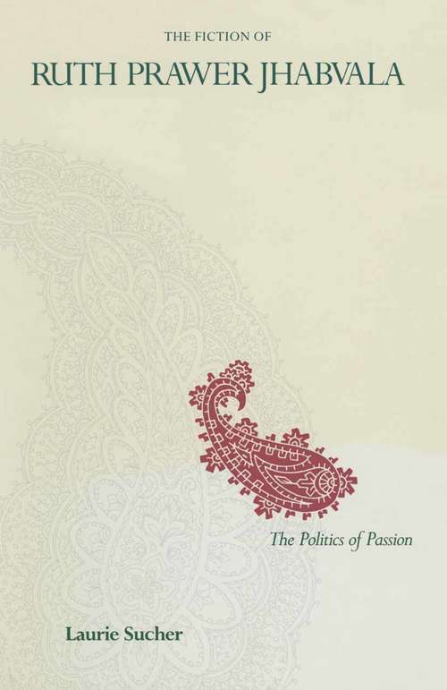 Book cover of The Fiction of Ruth Prawer Jhabvala: The Politics Of Passion (pdf) (1st ed. 1989)