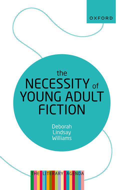 Book cover of The Necessity of Young Adult Fiction: The Literary Agenda (The Literary Agenda)