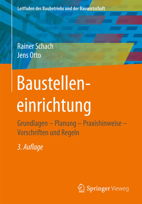 Book cover of Baustelleneinrichtung: Grundlagen - Planung - Praxishinweise - Vorschriften und Regeln (3., überarb. Aufl. 2017) (Leitfaden des Baubetriebs und der Bauwirtschaft)