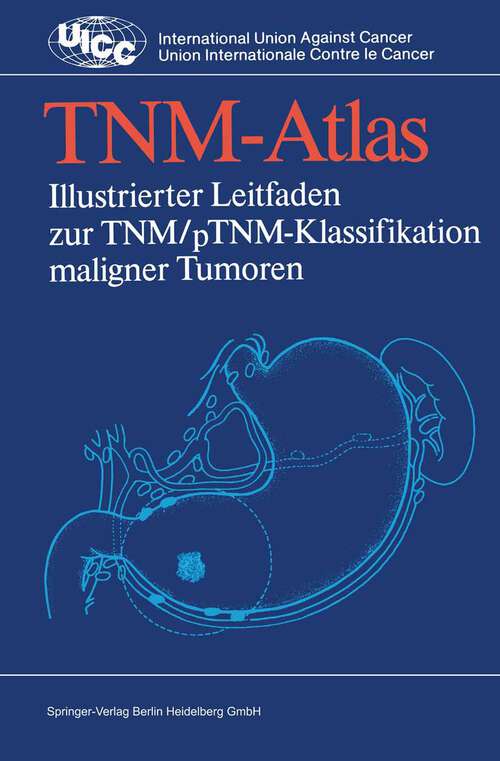 Book cover of TNM-Atlas: Illustrierter Leitfaden zur TNM/pTNM-Klassifikation maligner Tumoren (1985) (UICC International Union Against Cancer)