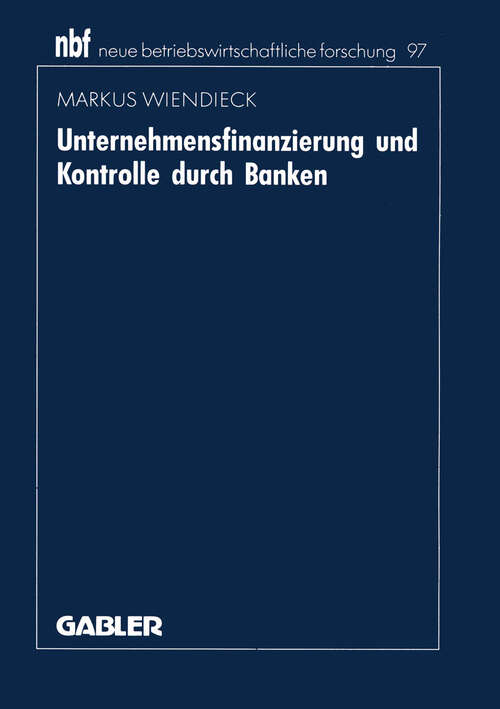 Book cover of Unternehmensfinanzierung und Kontrolle durch Banken: Deutschland — Japan — USA (1992) (neue betriebswirtschaftliche forschung (nbf) #97)