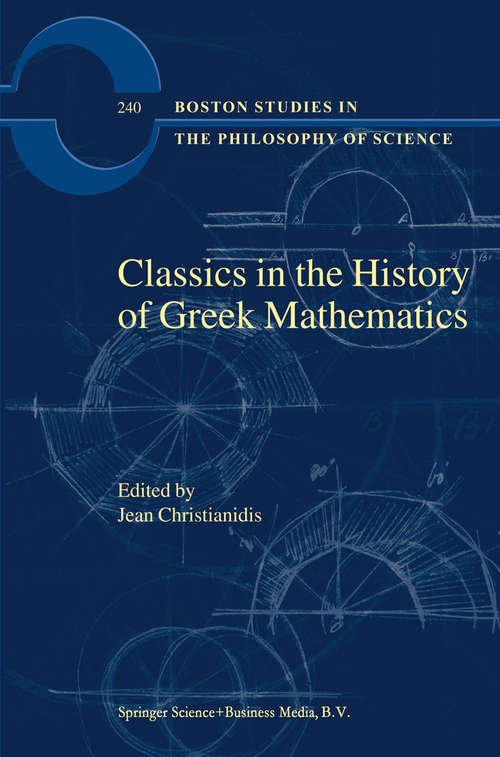 Book cover of Classics in the History of Greek Mathematics (2004) (Boston Studies in the Philosophy and History of Science #240)