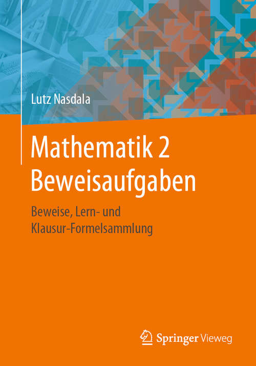 Book cover of Mathematik 2 Beweisaufgaben: Beweise, Lern- und Klausur-Formelsammlung (1. Aufl. 2019)