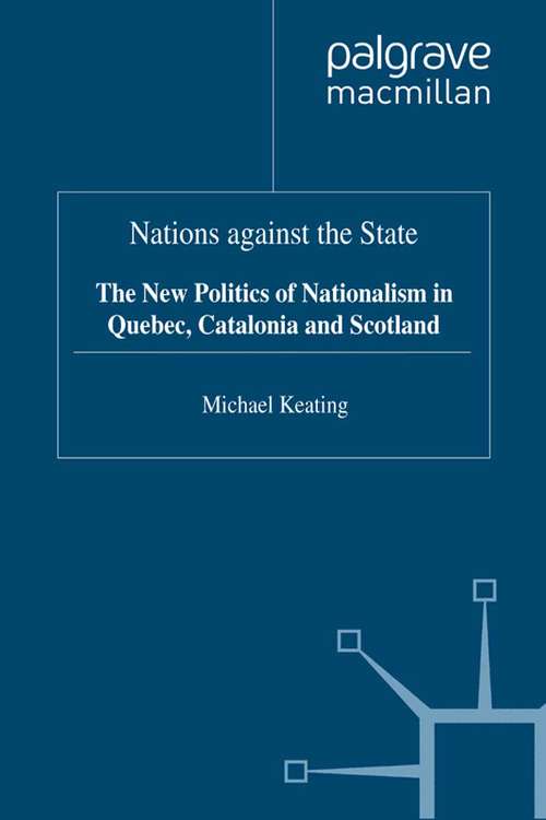 Book cover of Nations against the State: The New Politics of Nationalism in Quebec, Catalonia and Scotland (1996)