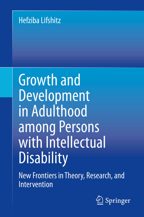 Book cover of Growth and Development in Adulthood among Persons with Intellectual Disability: New Frontiers in Theory, Research, and Intervention (1st ed. 2020)