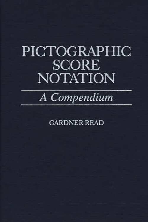 Book cover of Pictographic Score Notation: A Compendium (Non-ser.)