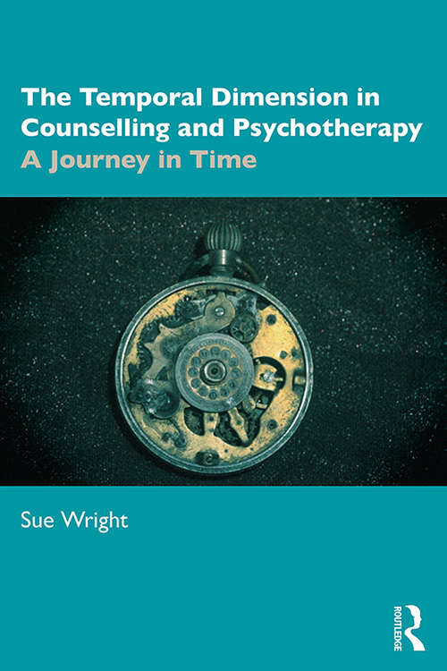 Book cover of The Temporal Dimension in Counselling and Psychotherapy: A Journey in Time