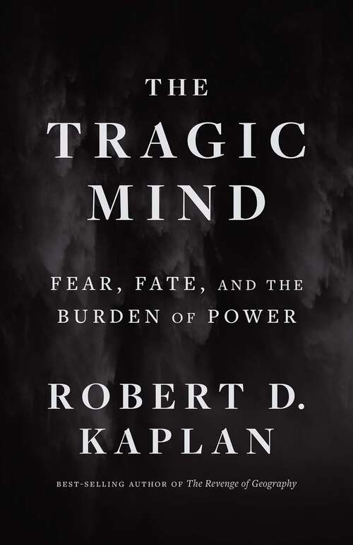 Book cover of The Tragic Mind: Fear, Fate, and the Burden of Power