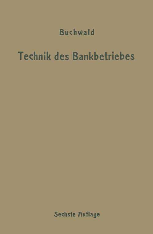 Book cover of Die Technik des Bankbetriebes: ein Hand- und Lehrbuch des praktischen Bank- und Börsenwesens (6. Aufl. 1910)