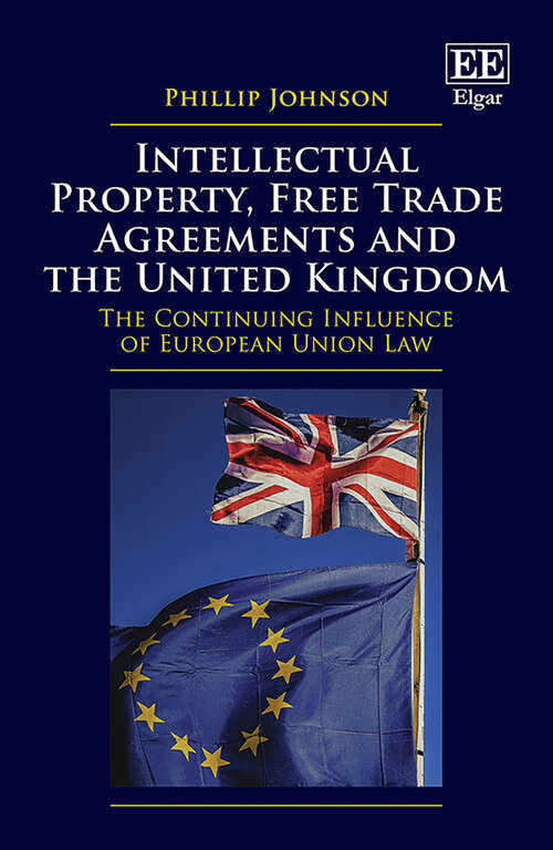 Book cover of Intellectual Property, Free Trade Agreements and the United Kingdom: The Continuing Influence of European Union Law