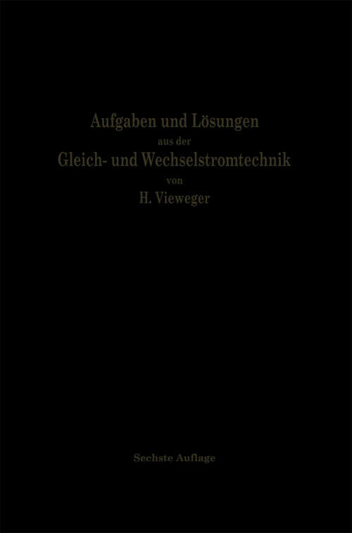 Book cover of Aufgaben und Lösungen aus der Gleich- und Wechselstromtechnik: Ein Übungsbuch für den Unterricht an technischen Hoch- und Fachschulen, sowie zum Selbststudium (6. Aufl. 1921)