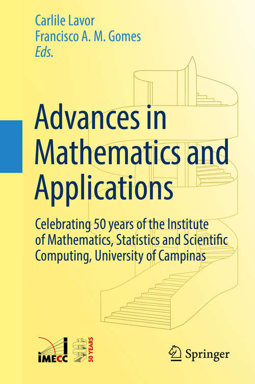 Book cover of Advances in Mathematics and Applications: Celebrating 50 years of the Institute of Mathematics, Statistics and Scientific Computing, University of Campinas (1st ed. 2018)