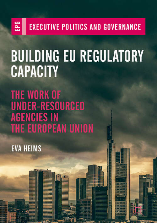 Book cover of Building EU Regulatory Capacity: The Work of Under-Resourced Agencies in the European Union (1st ed. 2019) (Executive Politics and Governance)