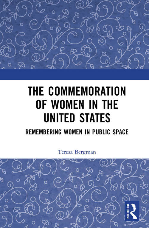 Book cover of The Commemoration of Women in the United States: Remembering Women in Public Space