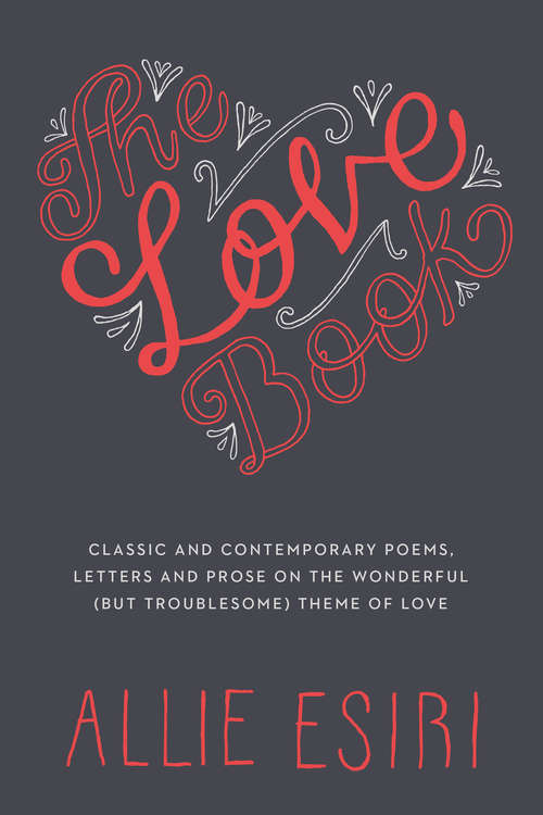 Book cover of The Love Book: Classic and Contemporary Poems, Letters and Prose on the Wonderful (But Troublesome) Theme of Love