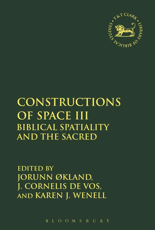 Book cover of Constructions of Space III: Biblical Spatiality and the Sacred (The Library of Hebrew Bible/Old Testament Studies)
