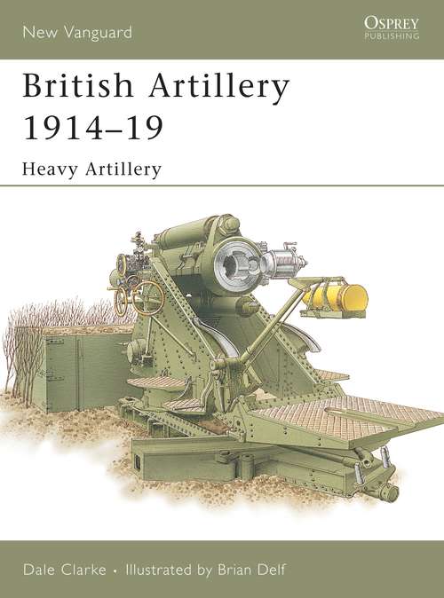 Book cover of British Artillery 1914–19: Heavy Artillery (New Vanguard #105)