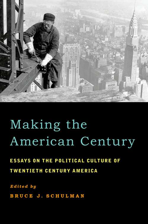 Book cover of Making the American Century: Essays on the Political Culture of Twentieth Century America