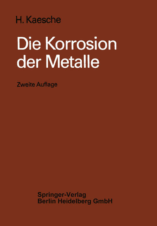 Book cover of Die Korrosion der Metalle: Physikalisch-chemische Prinzipien und aktuelle Probleme (2. Aufl. 1979)