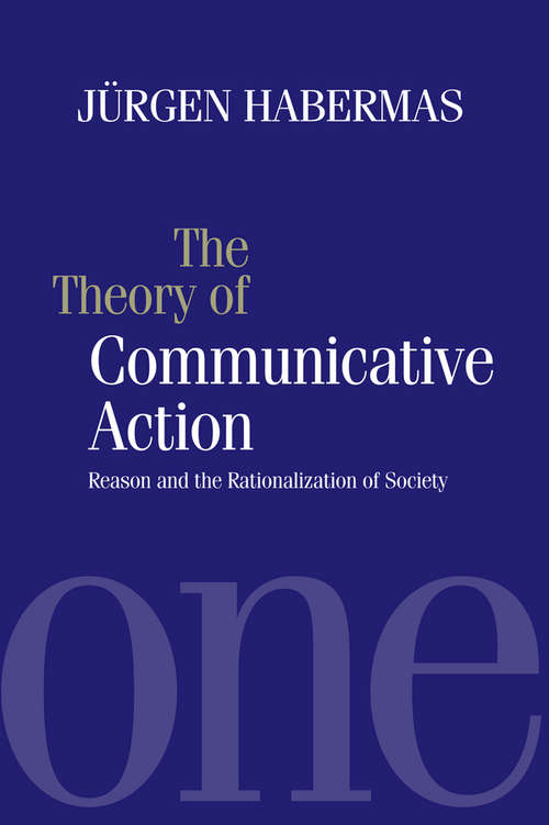 Book cover of The Theory of Communicative Action: Reason and the Rationalization of Society, Volume 1
