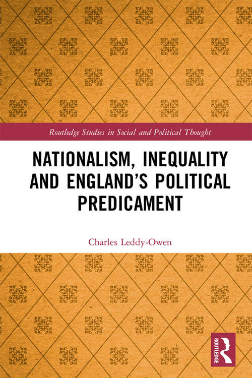 Book cover of Nationalism, Inequality and England’s Political Predicament (Routledge Studies in Social and Political Thought)