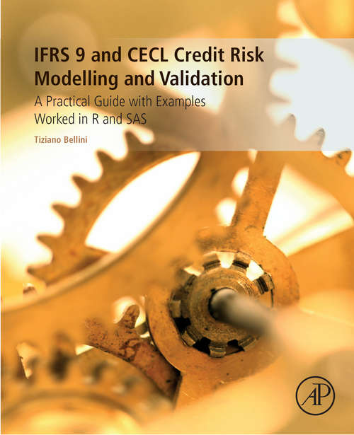 Book cover of IFRS 9 and CECL Credit Risk Modelling and Validation: A Practical Guide with Examples Worked in R and SAS