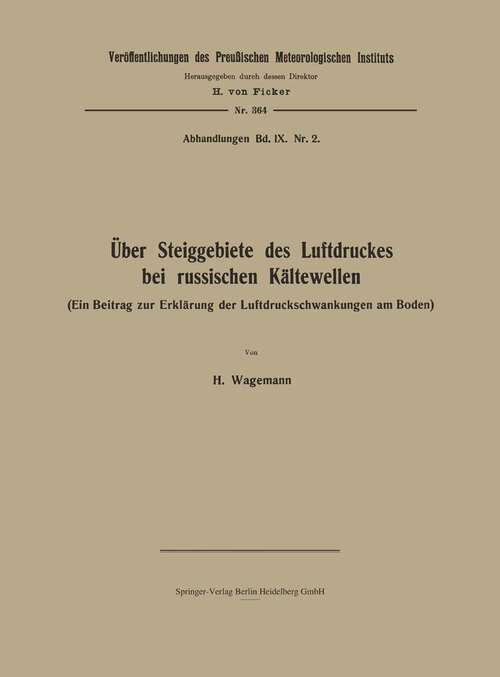 Book cover of Über Steiggebiete des Luftdruckes bei russischen Kältewellen: Ein Beitrag zur Erklärung der Luftdruckschwankungen am Boden (1929) (Veröffentlichungen des Königlich Preußischen Meterologischen Instituts)