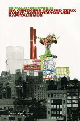 Book cover of Isa Genzkens »Ground Zero«: Kunst, Architektur und Kapitalismus (Image #235)