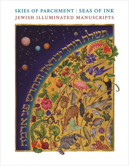Book cover of Skies of Parchment, Seas of Ink: Jewish Illuminated Manuscripts