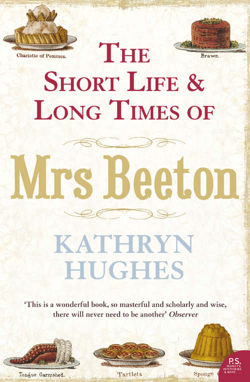 Book cover of The Short Life and Long Times of Mrs Beeton (Text Only): The First Domestic Goddess (ePub edition)