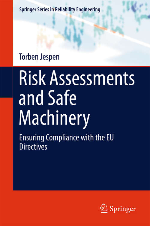 Book cover of Risk Assessments and Safe Machinery: Ensuring Compliance with the EU Directives (1st ed. 2016) (Springer Series in Reliability Engineering)