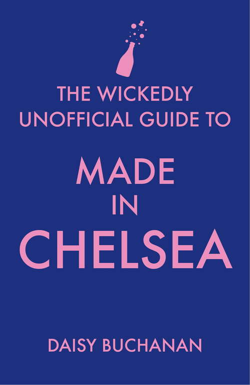 Book cover of The Wickedly Unofficial Guide to Made in Chelsea