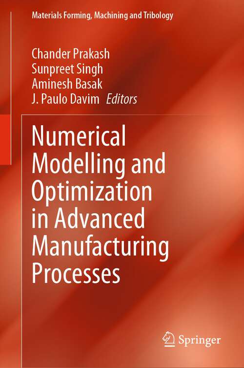 Book cover of Numerical Modelling and Optimization in Advanced Manufacturing Processes (1st ed. 2022) (Materials Forming, Machining and Tribology)