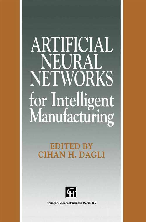 Book cover of Artificial Neural Networks for Intelligent Manufacturing (1994) (Intelligent Manufactoring Series)