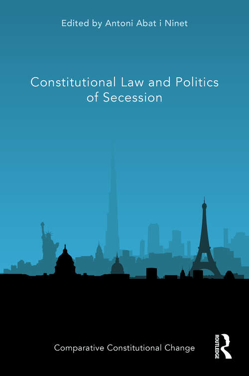 Book cover of Constitutional Law and Politics of Secession (Comparative Constitutional Change)