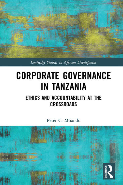 Book cover of Corporate Governance in Tanzania: Ethics and Accountability at the Crossroads (Routledge Studies in African Development)