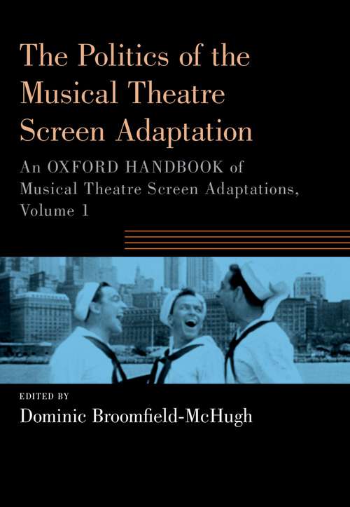 Book cover of The Politics of the Musical Theatre Screen Adaptation: An Oxford Handbook of Musical Theatre Screen Adaptations (OXFORD HANDBOOKS SERIES)