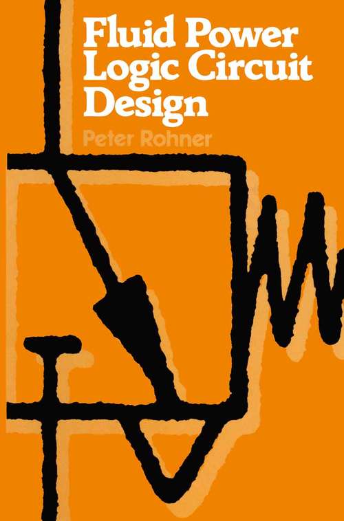 Book cover of Fluid Power Logic Circuit Design: Analysis, Design Methods and Worked Examples (1st ed. 1979)