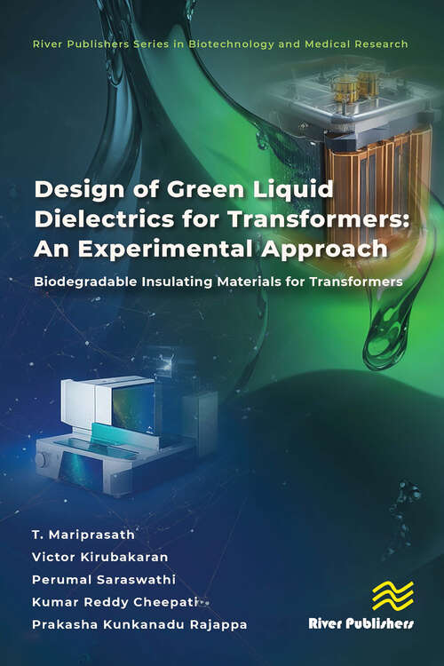 Book cover of Design of Green Liquid Dielectrics for Transformers: Biodegradable Insulating Materials for Transformers (River Publishers Series in Biotechnology and Medical Research)