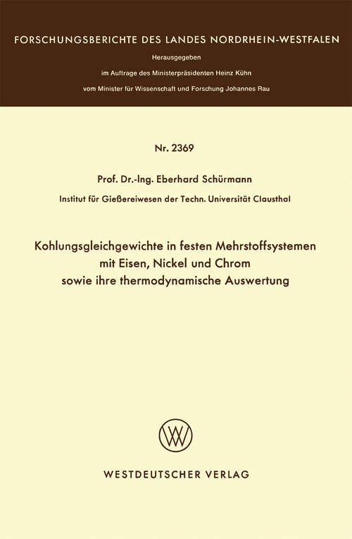 Book cover of Kohlungsgleichgewichte in festen Mehrstoffsystemen mit Eisen, Nickel und Chrom sowie ihre thermodynamische Auswertung (1974) (Forschungsberichte des Landes Nordrhein-Westfalen)