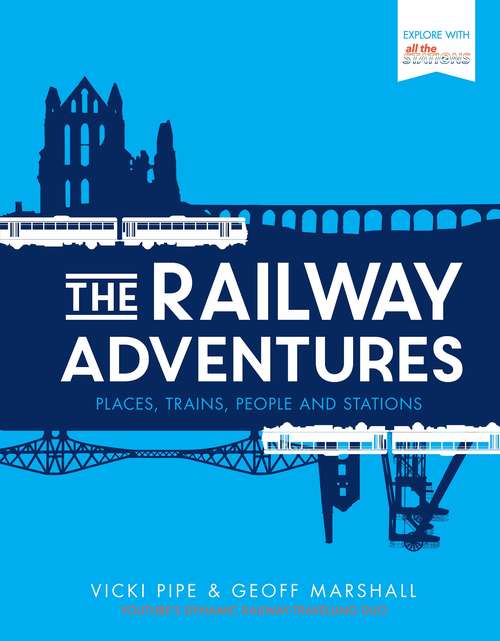 Book cover of The Railway Adventures: Places, Trains, People and Stations